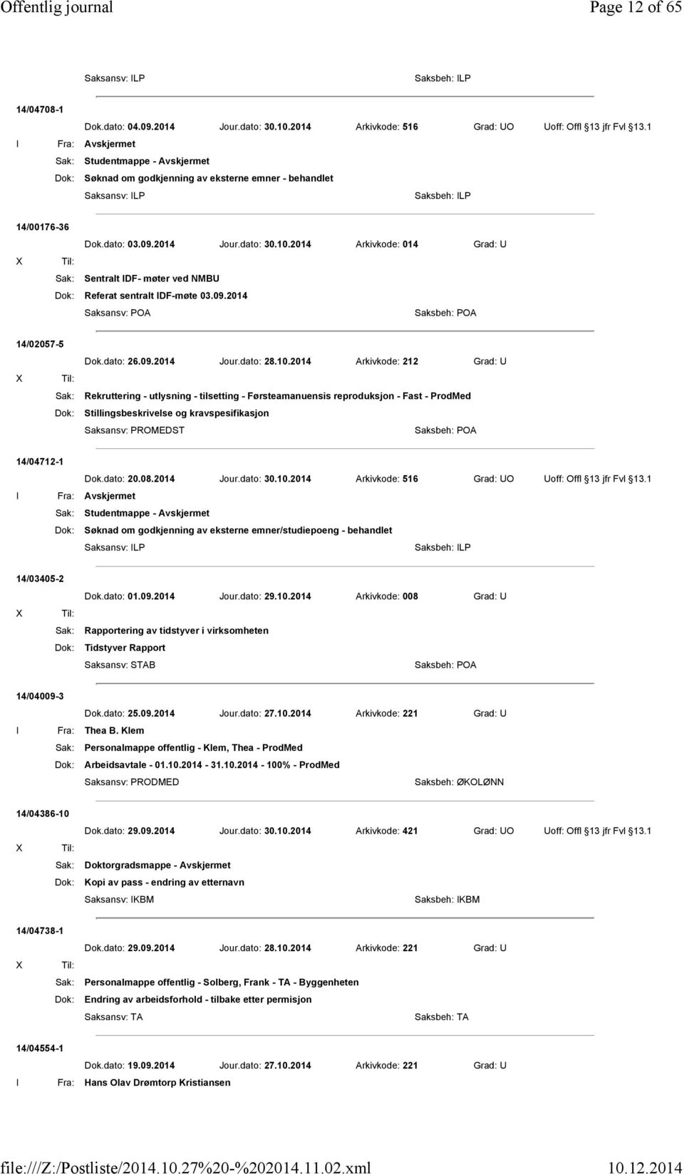 2014 Arkivkode: 014 Grad: U Sak: Sentralt IDF- møter ved NMBU Dok: Referat sentralt IDF-møte 03.09.2014 14/02057-5 Dok.dato: 26.09.2014 Jour.dato: 28.10.