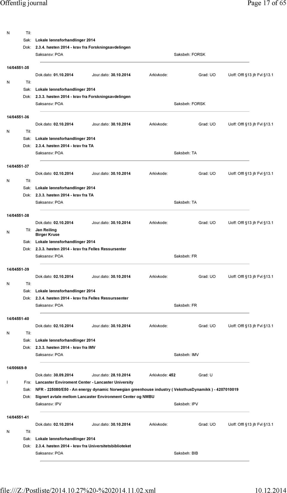 dato: 02.10.2014 Jour.dato: 30.10.2014 Arkivkode: Grad: UO Uoff: Offl 13 jfr Fvl 13.1 Dok: 2.3.3. høsten 2014 - krav fra TA Saksbeh: TA 14/04551-38 N Dok.dato: 02.10.2014 Jour.dato: 30.10.2014 Arkivkode: Grad: UO Uoff: Offl 13 jfr Fvl 13.1 Til: Jan Reiling Birger Kruse Dok: 2.