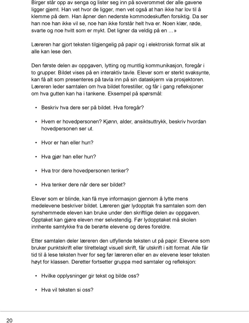 Det ligner da veldig på en» Læreren har gjort teksten tilgjengelig på papir og i elektronisk format slik at alle kan lese den.