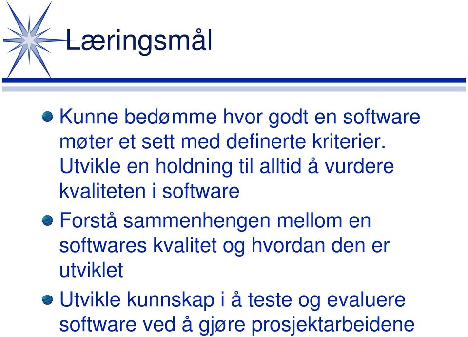 Utvikle en holdning til alltid å vurdere kvaliteten i software Forstå