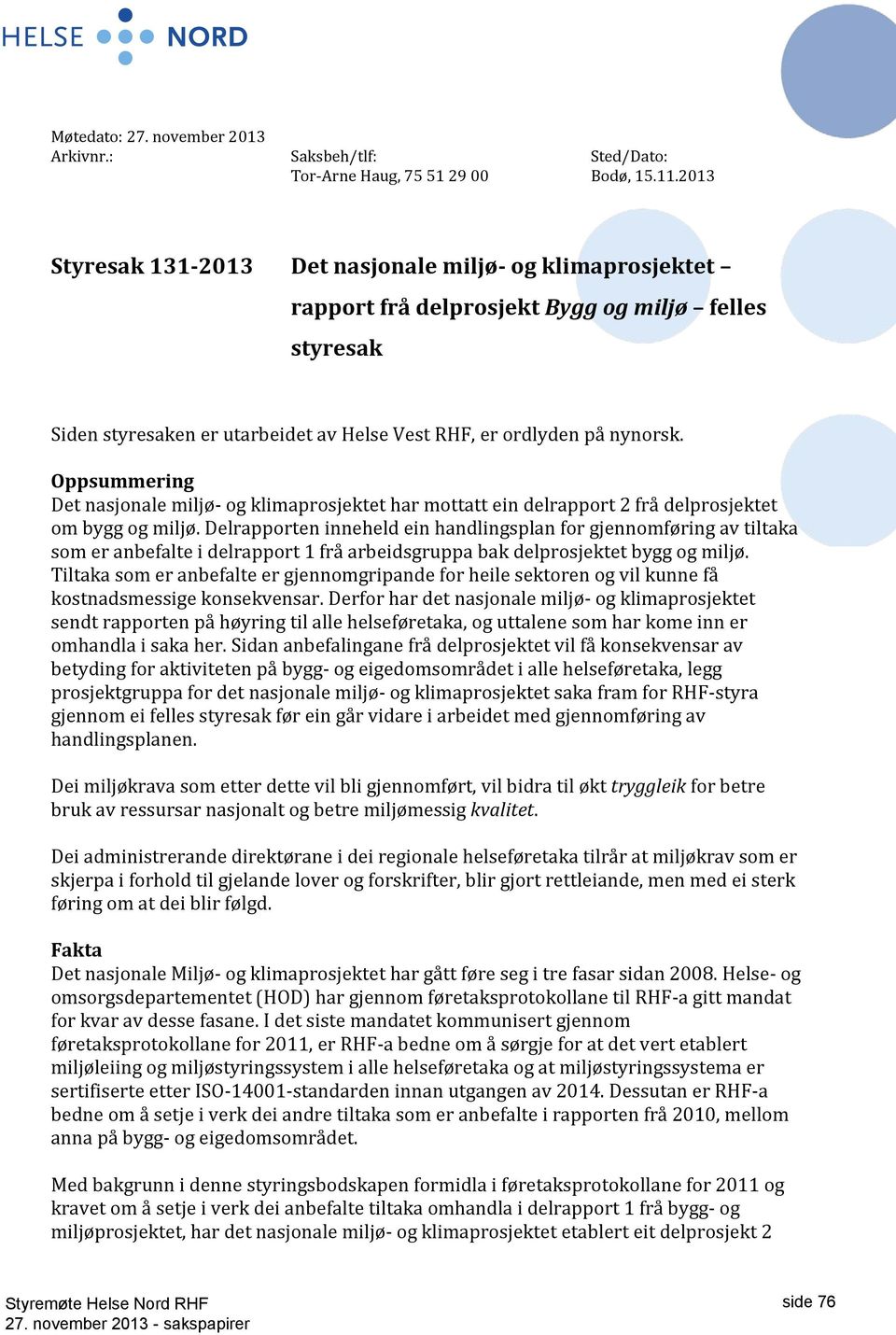 Oppsummering Det nasjonale miljø- og klimaprosjektet har mottatt ein delrapport 2 frå delprosjektet om bygg og miljø.