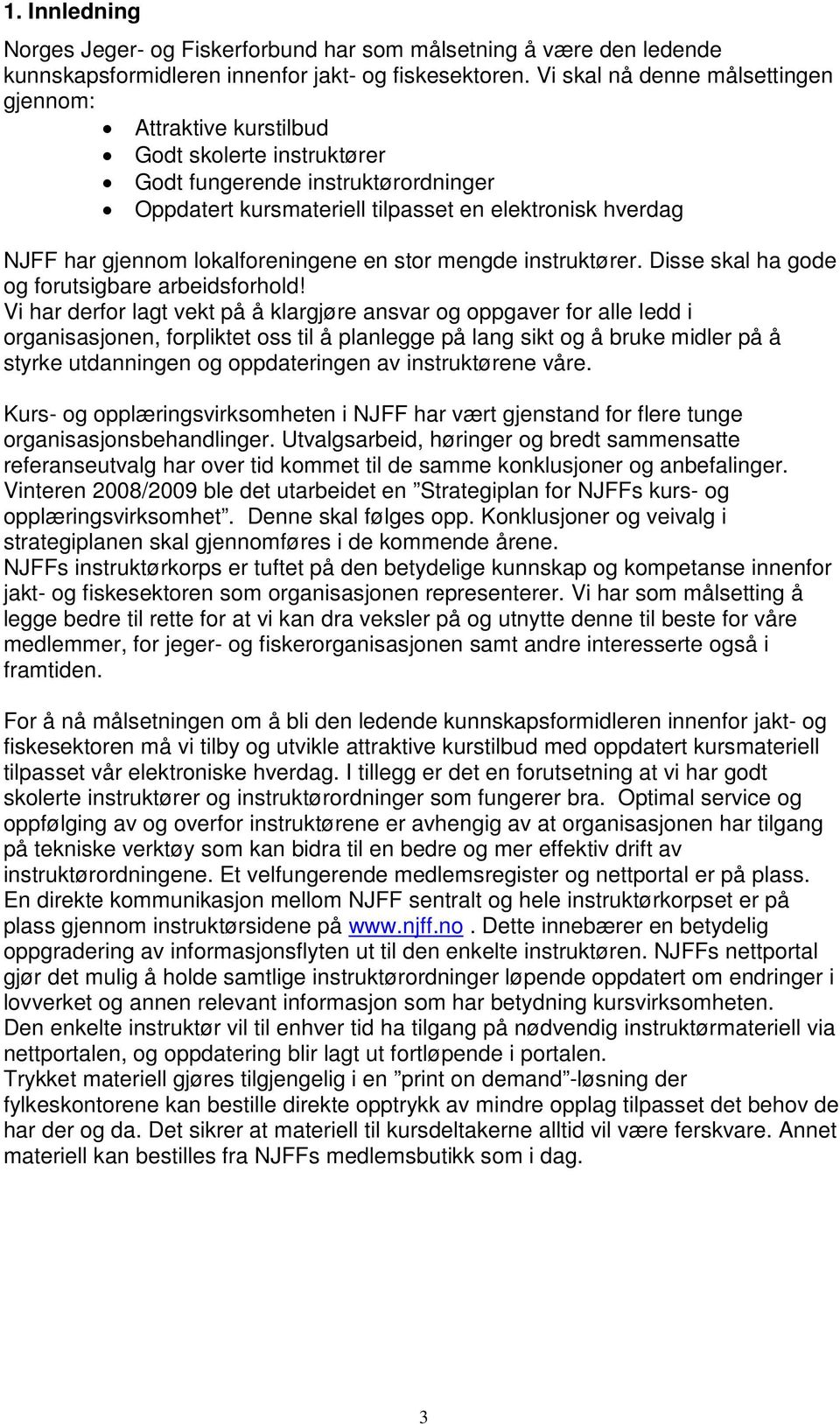 lokalforeningene en stor mengde instruktører. Disse skal ha gode og forutsigbare arbeidsforhold!