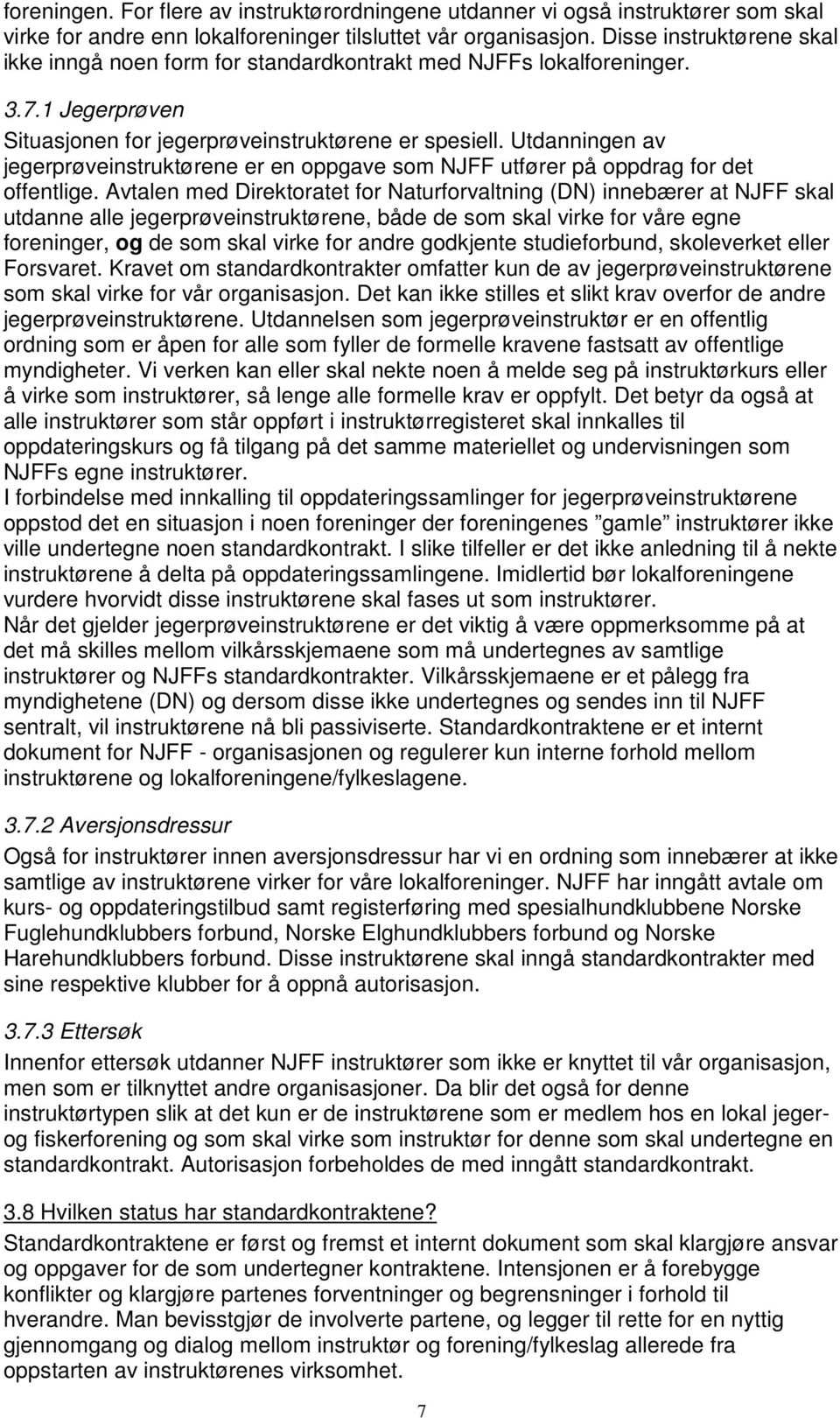 Utdanningen av jegerprøveinstruktørene er en oppgave som NJFF utfører på oppdrag for det offentlige.