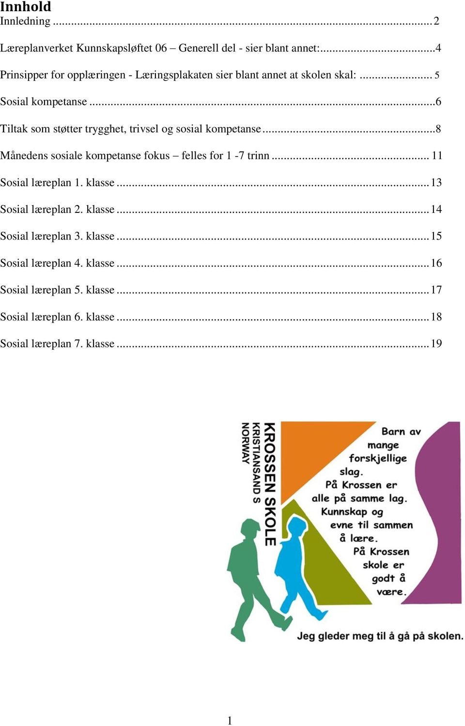 ..6 Tiltak som støtter trygghet, trivsel og sosial kompetanse...8 Månedens sosiale kompetanse fokus felles for 1-7 trinn.