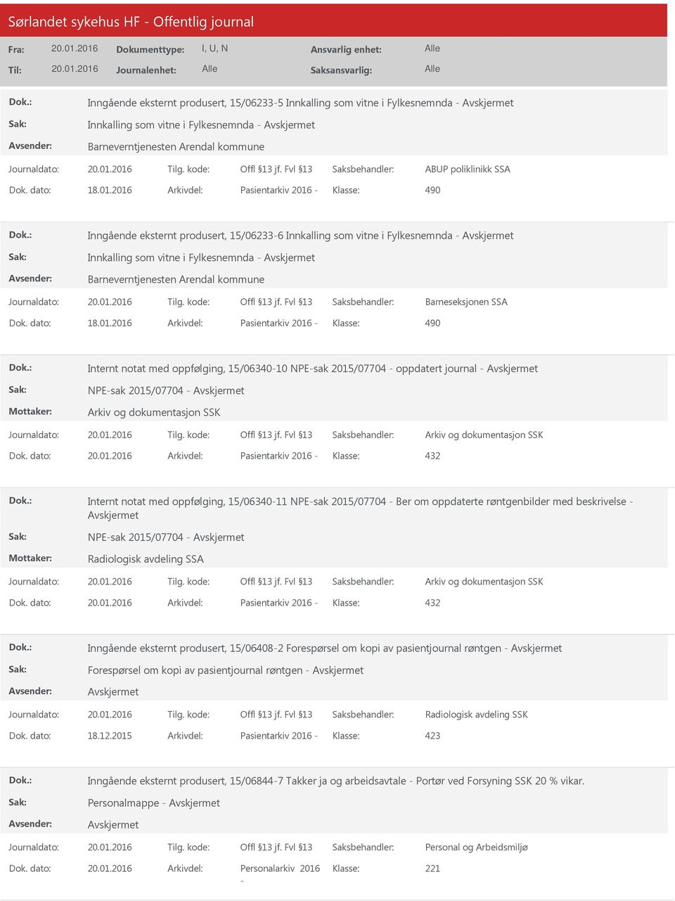 Barneseksjonen SSA Dok. dato: 18.01.2016 Arkivdel: Pasientarkiv 2016 Klasse: 490 Internt notat med oppfølging, 15/0634010 NPEsak 2015/07704 oppdatert journal NPEsak 2015/07704 Dok.