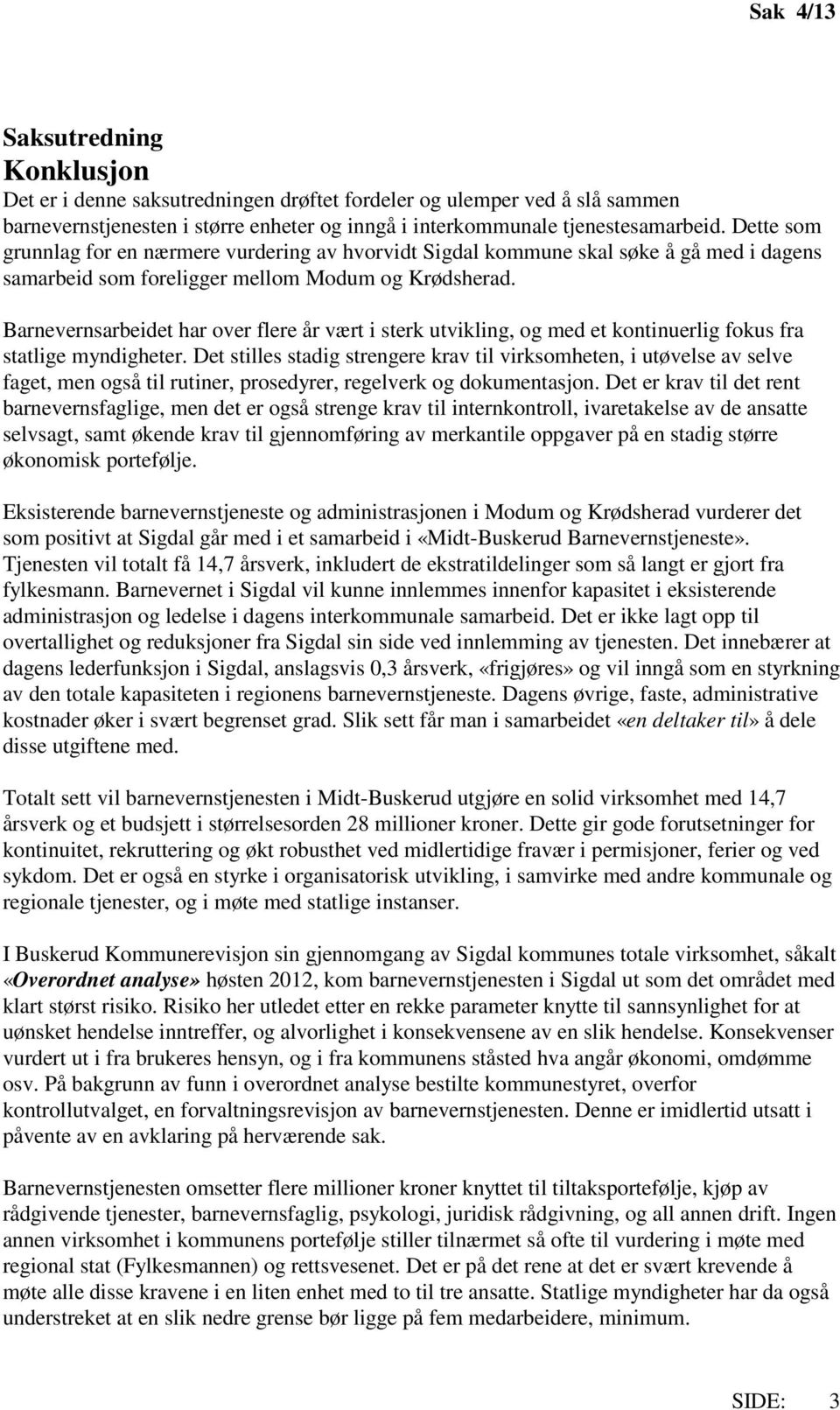 Barnevernsarbeidet har over flere år vært i sterk utvikling, og med et kontinuerlig fokus fra statlige myndigheter.