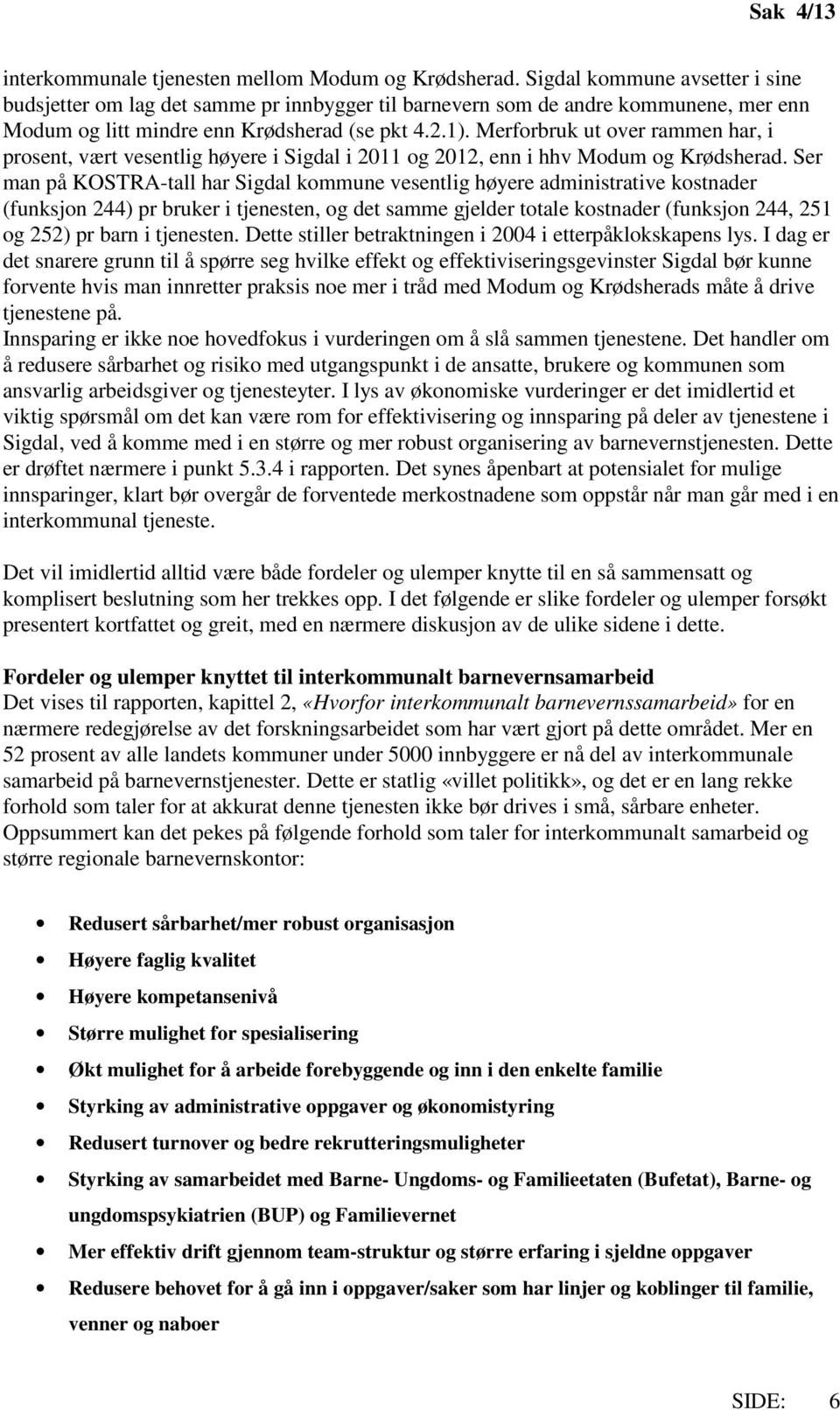 Merforbruk ut over rammen har, i prosent, vært vesentlig høyere i Sigdal i 2011 og 2012, enn i hhv Modum og Krødsherad.