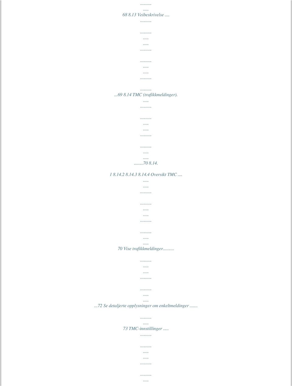 14.4 Oversikt TMC... 70 Vise trafikkmeldinger.