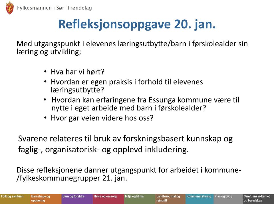 Hvordan kan erfaringene fra Essunga kommune være til nytte i eget arbeide med barn i førskolealder? Hvor går veien videre hos oss?