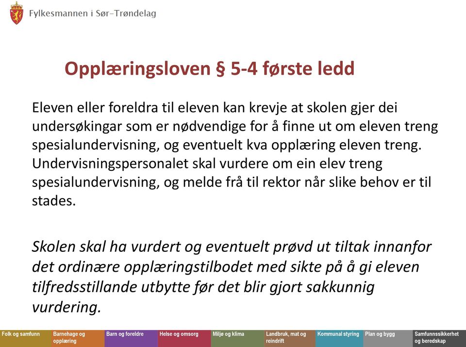 Undervisningspersonalet skal vurdere om ein elev treng spesialundervisning, og melde frå til rektor når slike behov er til