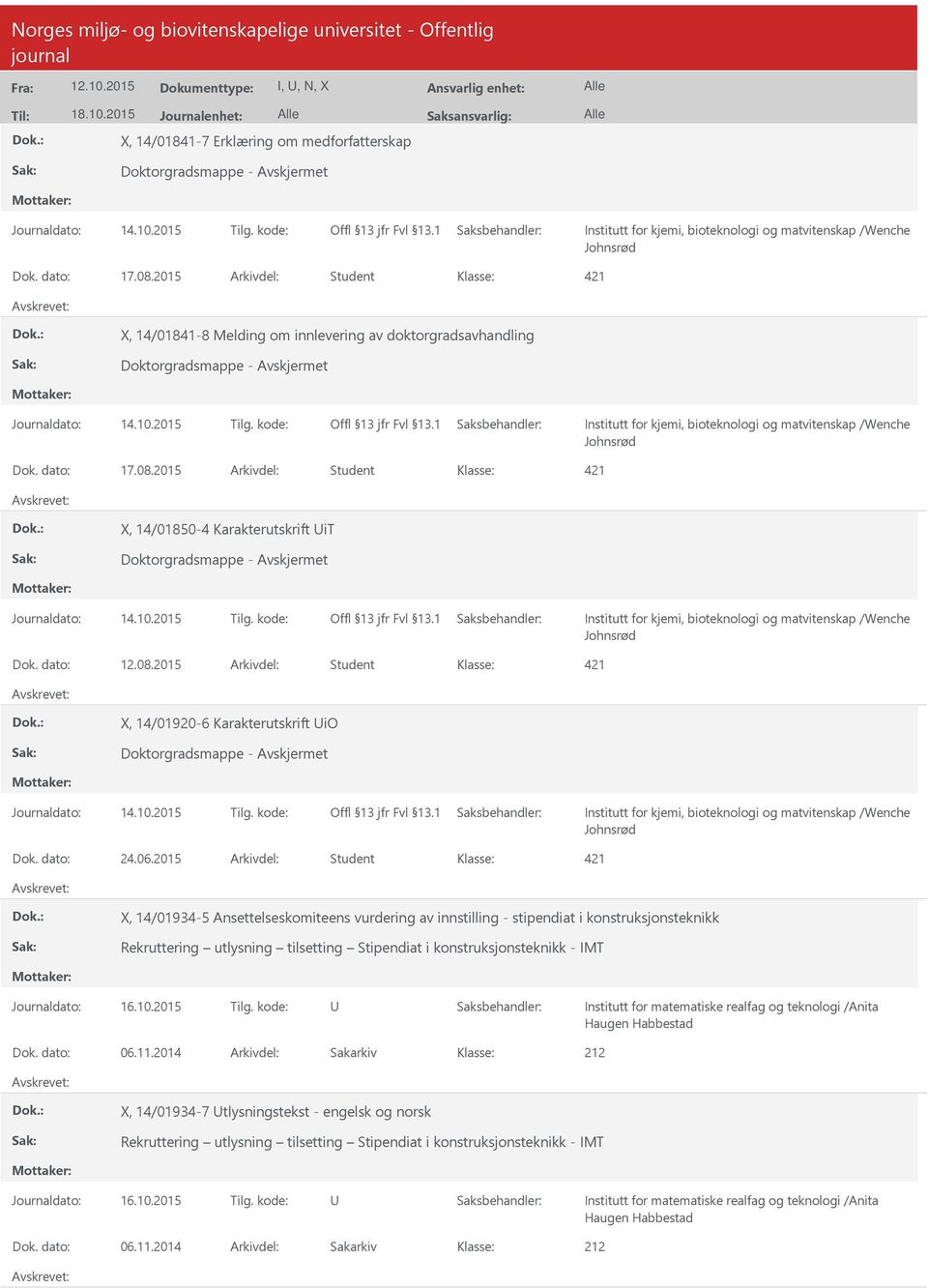 2015 Arkivdel: Student X, 14/01934-5 Ansettelseskomiteens vurdering av innstilling - stipendiat i konstruksjonsteknikk Rekruttering utlysning tilsetting Stipendiat i konstruksjonsteknikk - IMT