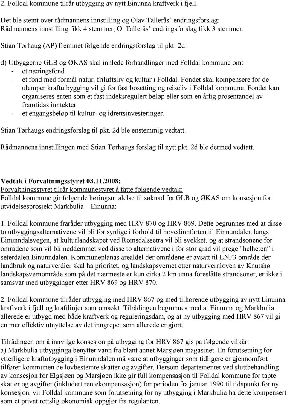 2d: d) Utbyggerne GLB og ØKAS skal innlede forhandlinger med Folldal kommune om: - et næringsfond - et fond med formål natur, friluftsliv og kultur i Folldal.