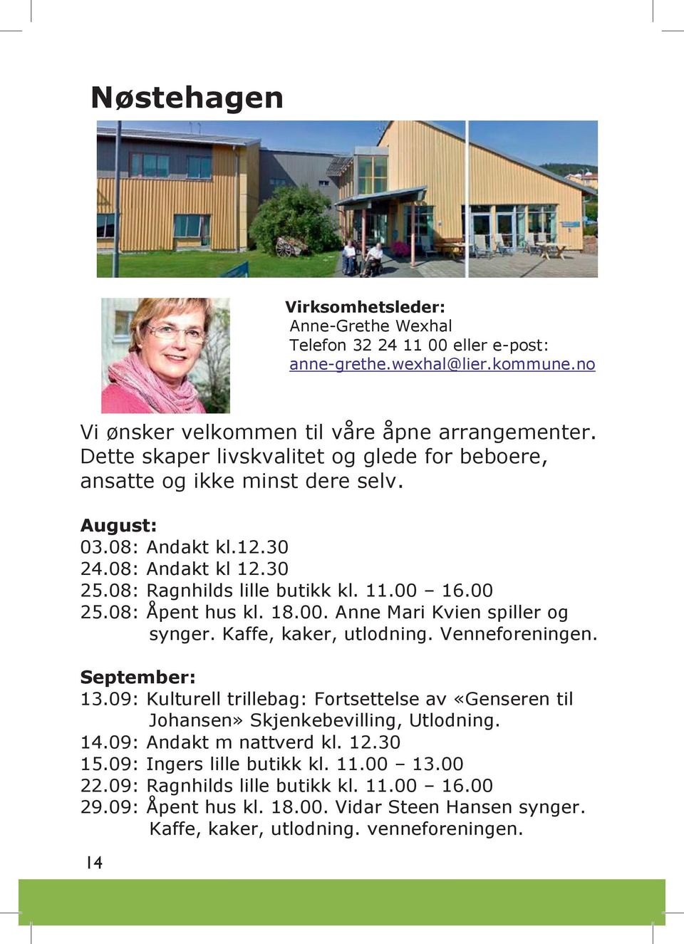 08: Åpent hus kl. 18.00. Anne Mari Kvien spiller og synger. Kaffe, kaker, utlodning. Venneforeningen. September: 13.