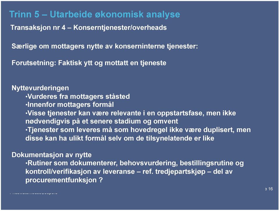 nødvendigvis på et senere stadium og omvent Tjenester som leveres må som hovedregel ikke være duplisert, men disse kan ha ulikt formål selv om de tilsynelatende er