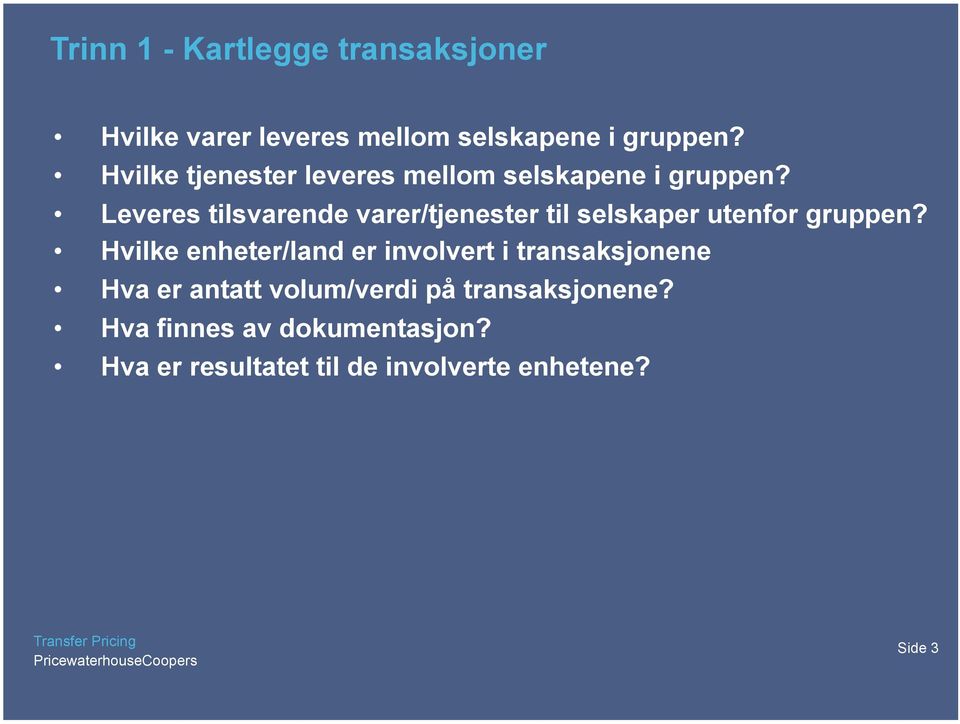 Leveres tilsvarende varer/tjenester til selskaper utenfor gruppen?