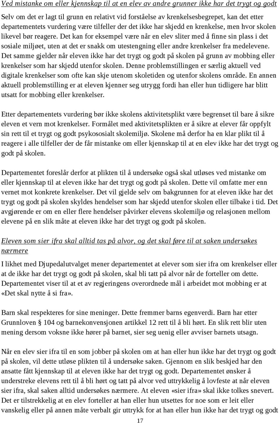 Det kan for eksempel være når en elev sliter med å finne sin plass i det sosiale miljøet, uten at det er snakk om utestengning eller andre krenkelser fra medelevene.