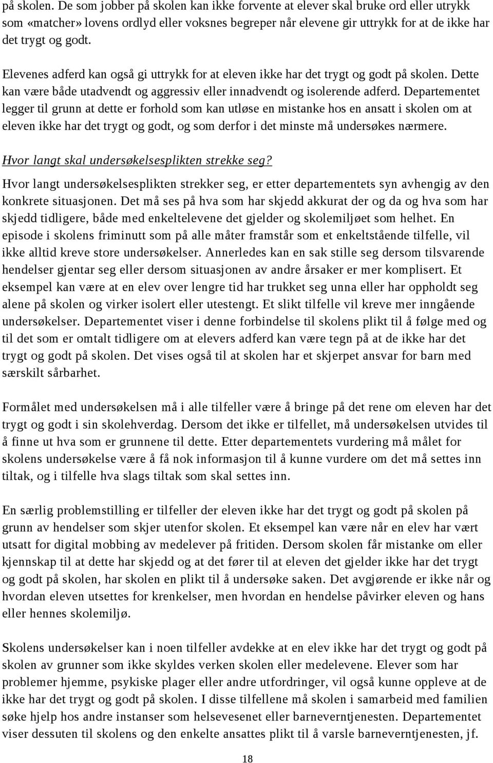 Elevenes adferd kan også gi uttrykk for at eleven ikke har det trygt og godt  Dette kan være både utadvendt og aggressiv eller innadvendt og isolerende adferd.