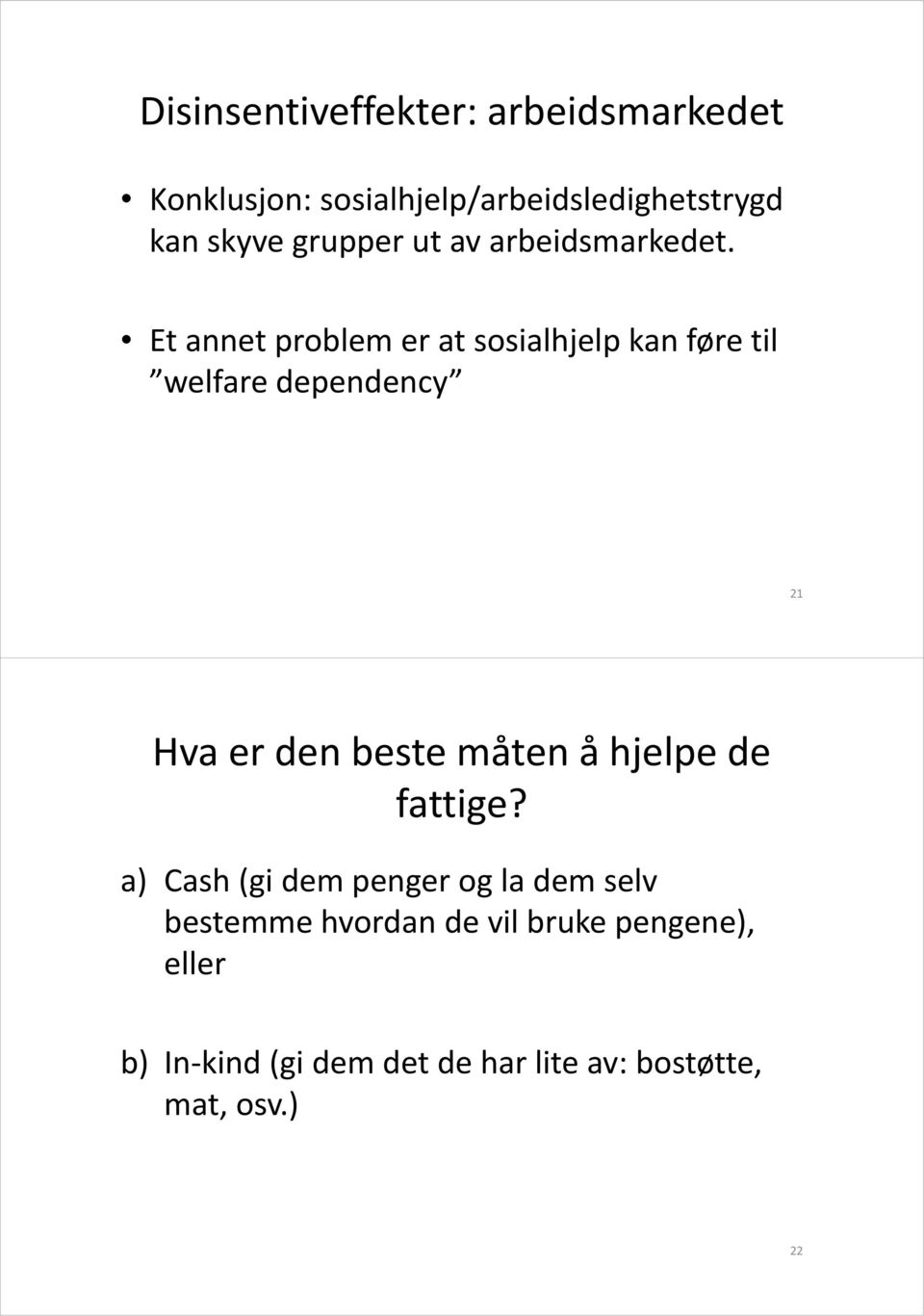 Et annet problem er at sosialhjelp ilhjl kan føre til welfare dependency 21 Hva er den beste