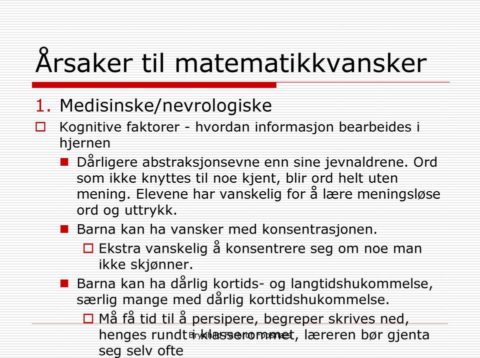 Ord som ikke knyttes til noe kjent, blir ord helt uten mening. Elevene har vanskelig for å lære meningsløse ord og uttrykk.