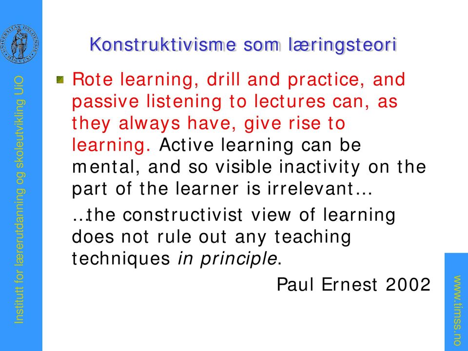 Active learning can be mental, and so visible inactivity on the part of the learner is