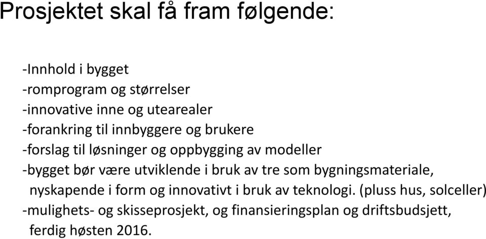 bør være utviklende i bruk av tre som bygningsmateriale, nyskapende i form og innovativt i bruk av