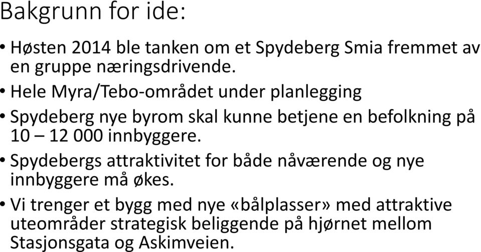 000 innbyggere. Spydebergs attraktivitet for både nåværende og nye innbyggere må økes.