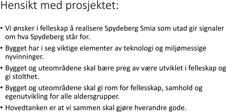 Bygget og uteområdene skal bære preg av være utviklet i felleskap og gi stolthet.