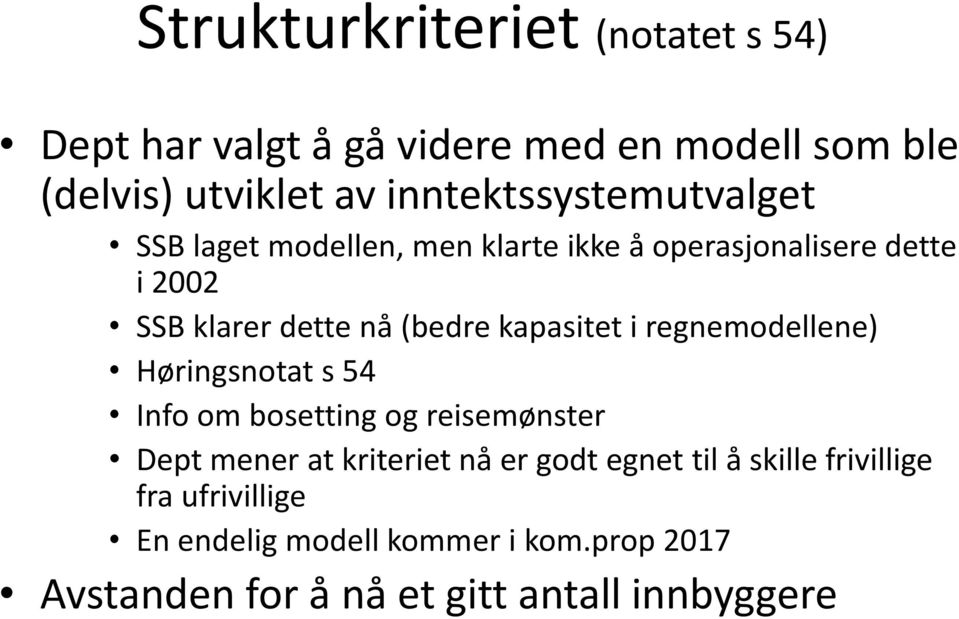 (bedre kapasitet i regnemodellene) Høringsnotat s 54 Info om bosetting og reisemønster Dept mener at kriteriet nå er