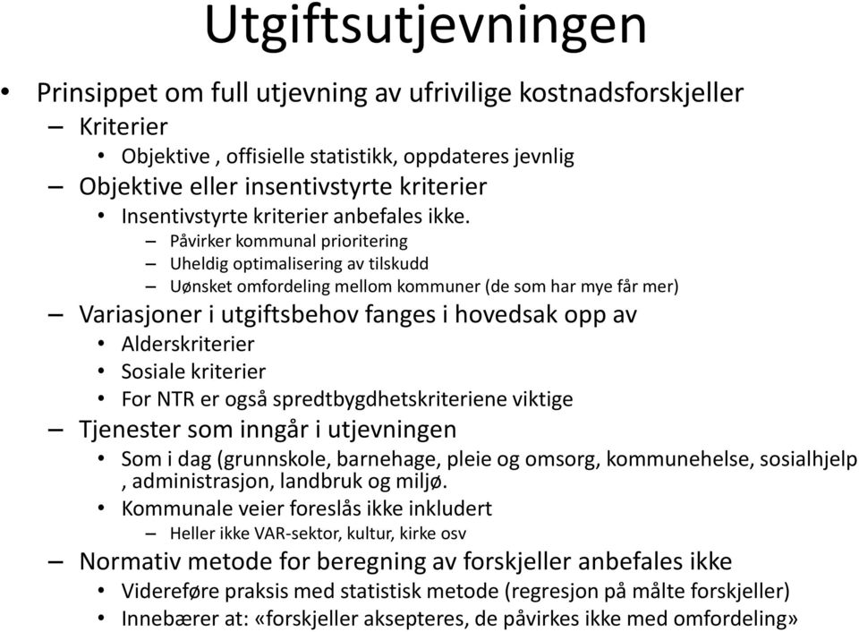 Påvirker kommunal prioritering Uheldig optimalisering av tilskudd Uønsket omfordeling mellom kommuner (de som har mye får mer) Variasjoner i utgiftsbehov fanges i hovedsak opp av Alderskriterier