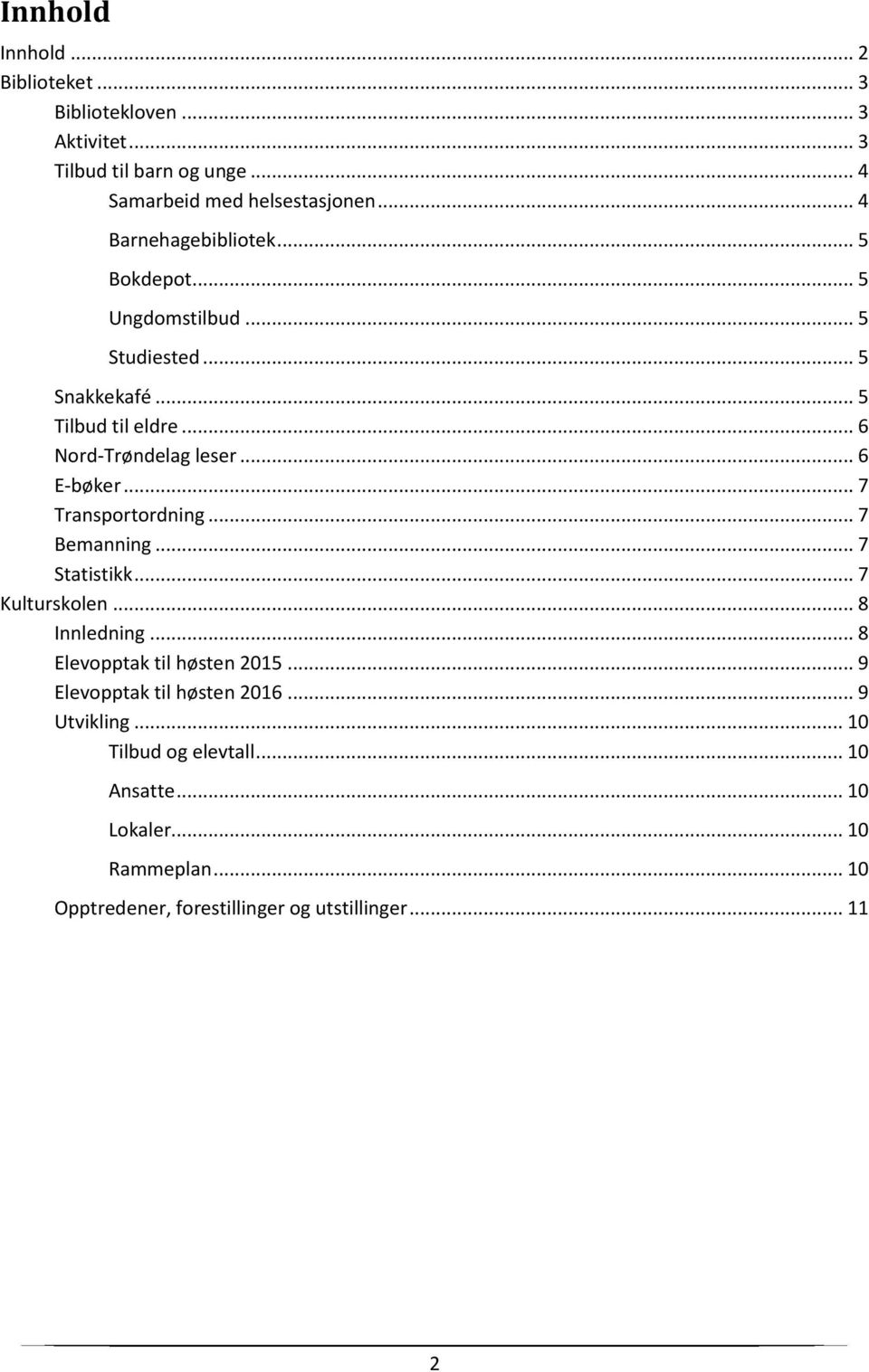 .. 6 E-bøker... 7 Transportordning... 7 Bemanning... 7 Statistikk... 7 Kulturskolen... 8 Innledning... 8 Elevopptak til høsten 2015.