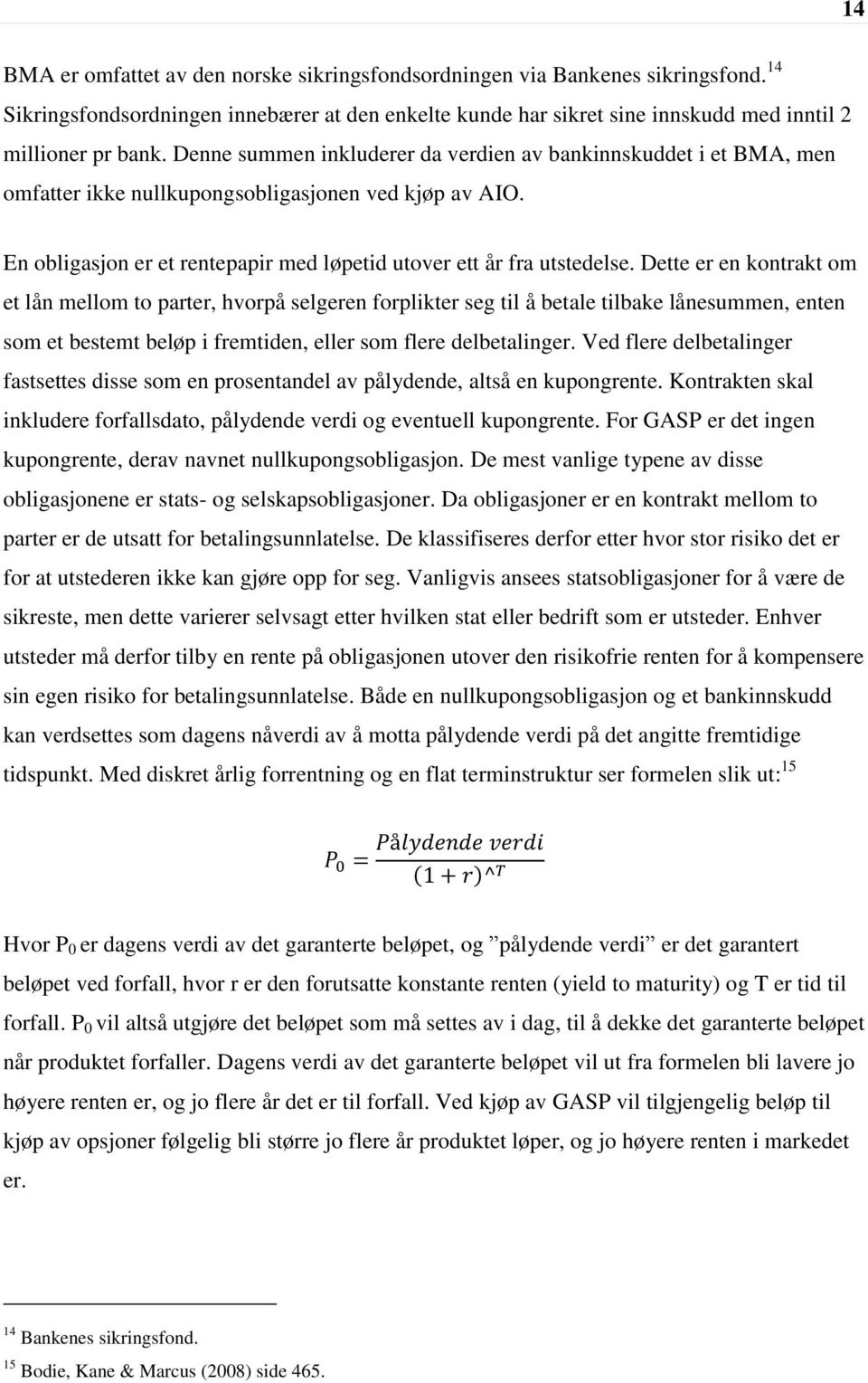 Dette er en kontrakt om et lån mellom to parter, hvorpå selgeren forplikter seg til å betale tilbake lånesummen, enten som et bestemt beløp i fremtiden, eller som flere delbetalinger.