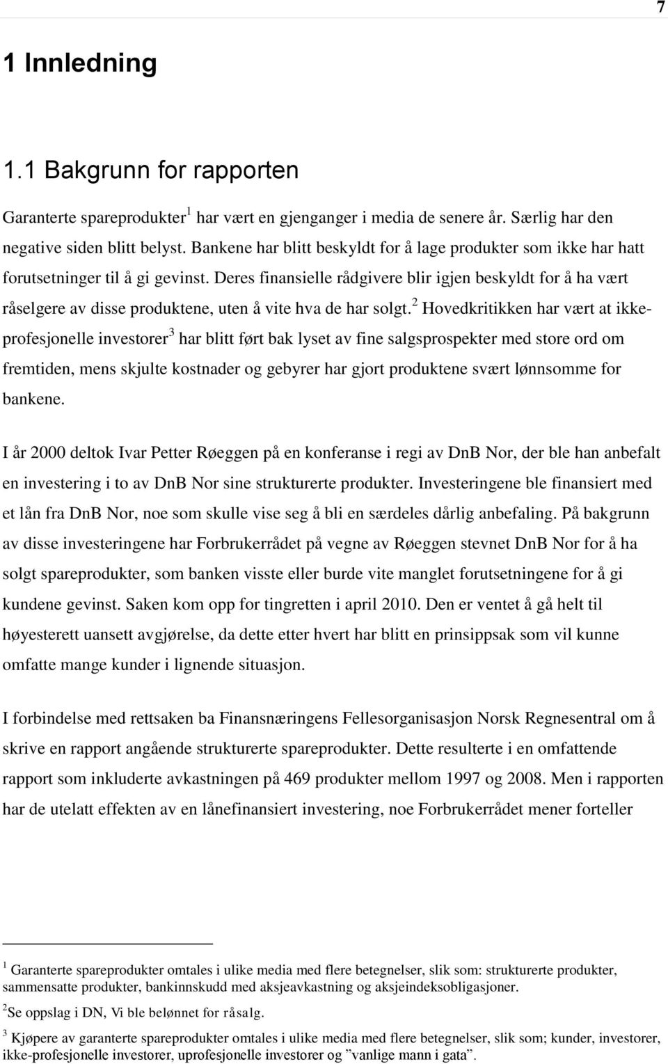 Deres finansielle rådgivere blir igjen beskyldt for å ha vært råselgere av disse produktene, uten å vite hva de har solgt.