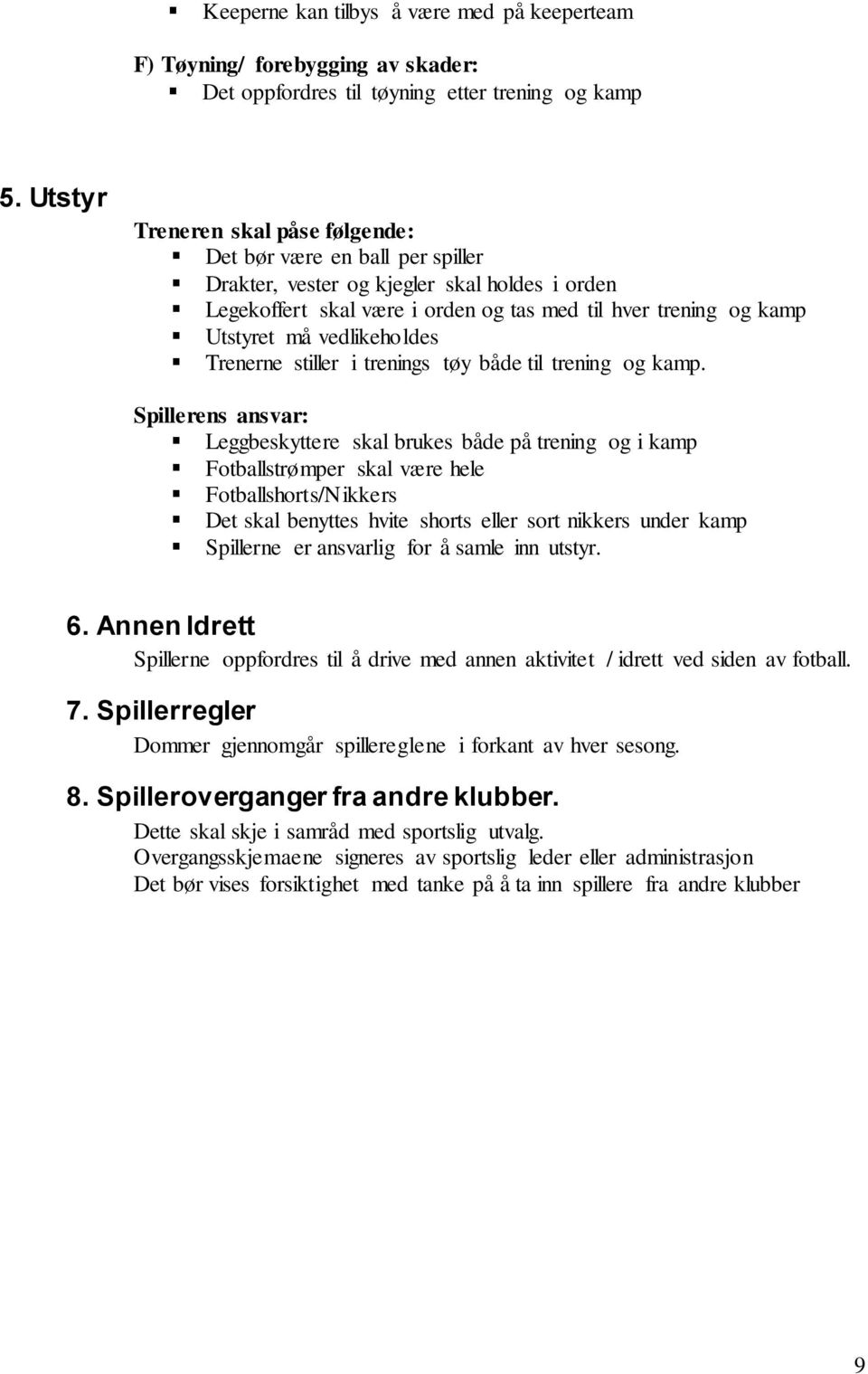 vedlikeholdes Trenerne stiller i trenings tøy både til trening og kamp.