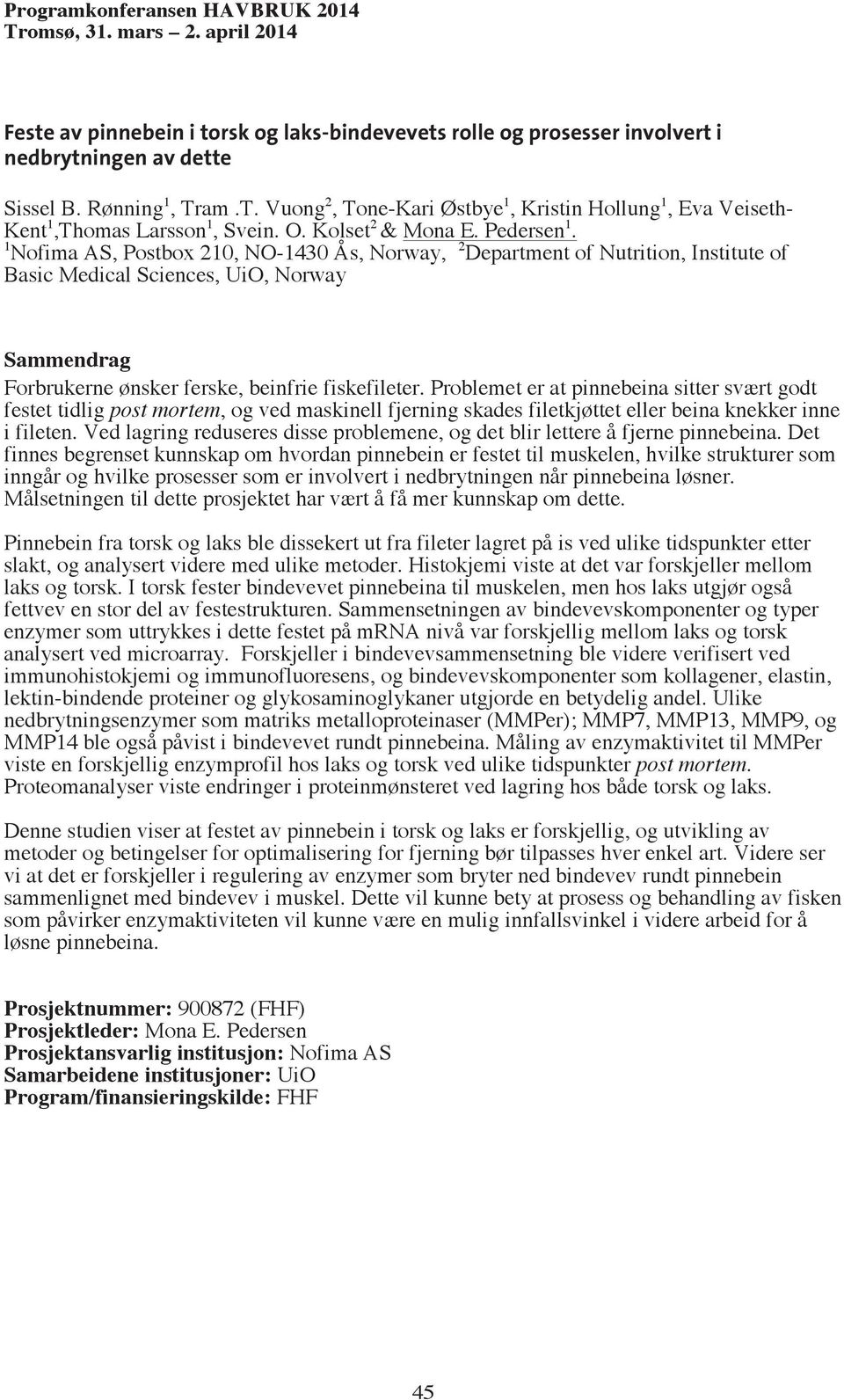 1 Nofima AS, Postbox 210, NO-1430 Ås, Norway, 2 Department of Nutrition, Institute of Basic Medical Sciences, UiO, Norway Forbrukerne ønsker ferske, beinfrie fiskefileter.