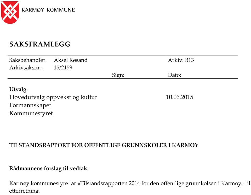 2015 Formannskapet Kommunestyret TILSTANDSRAPPORT FOR OFFENTLIGE GRUNNSKOLER I KARMØY