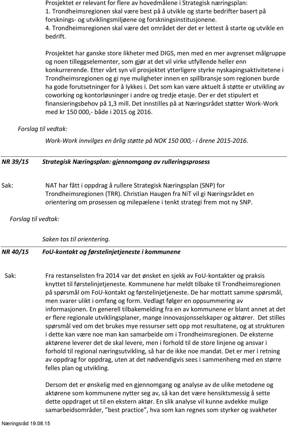 Trondheimsregionen skal være det området der det er lettest å starte og utvikle en bedrift.