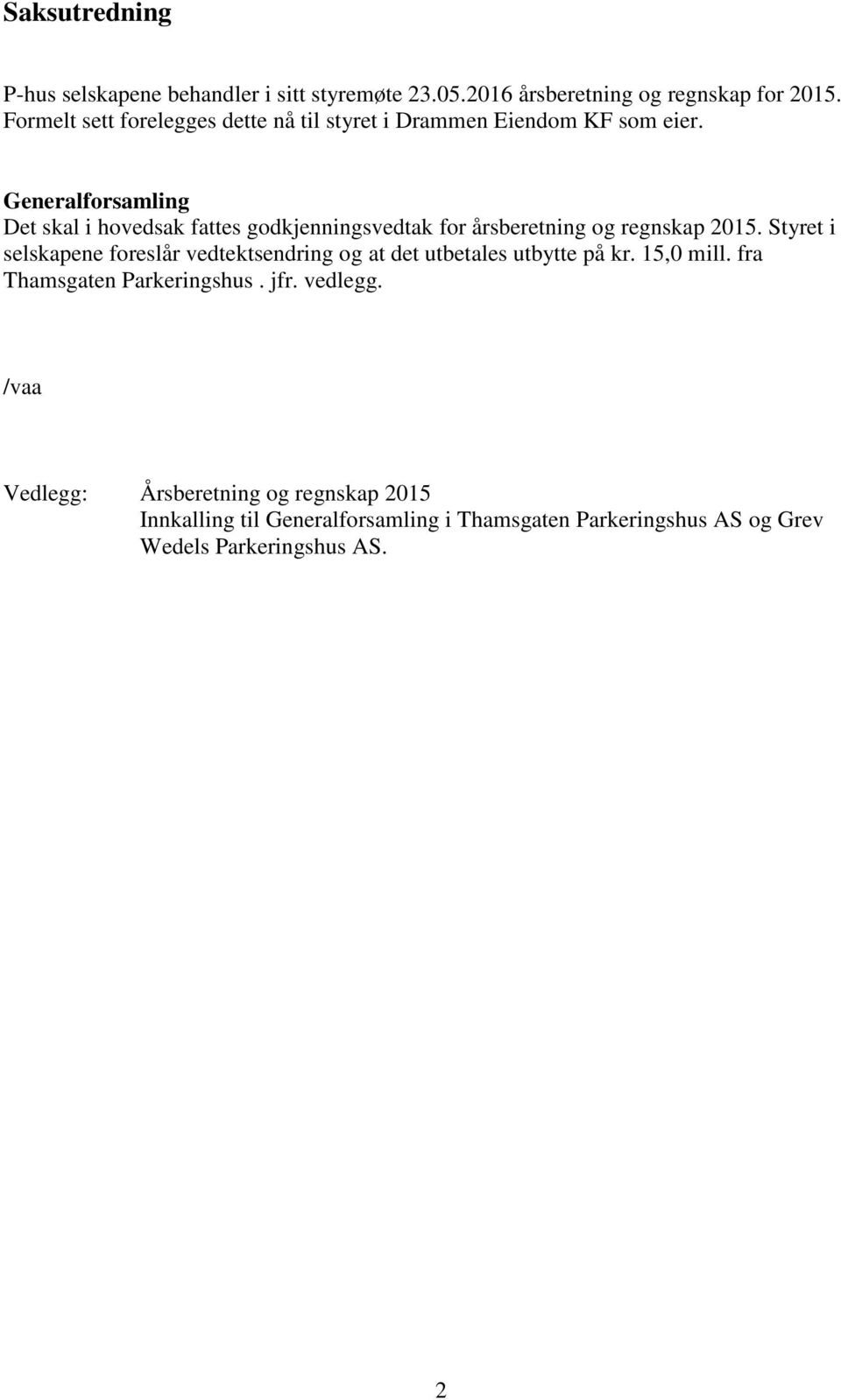 Generalforsamling Det skal i hovedsak fattes godkjenningsvedtak for årsberetning og regnskap 2015.