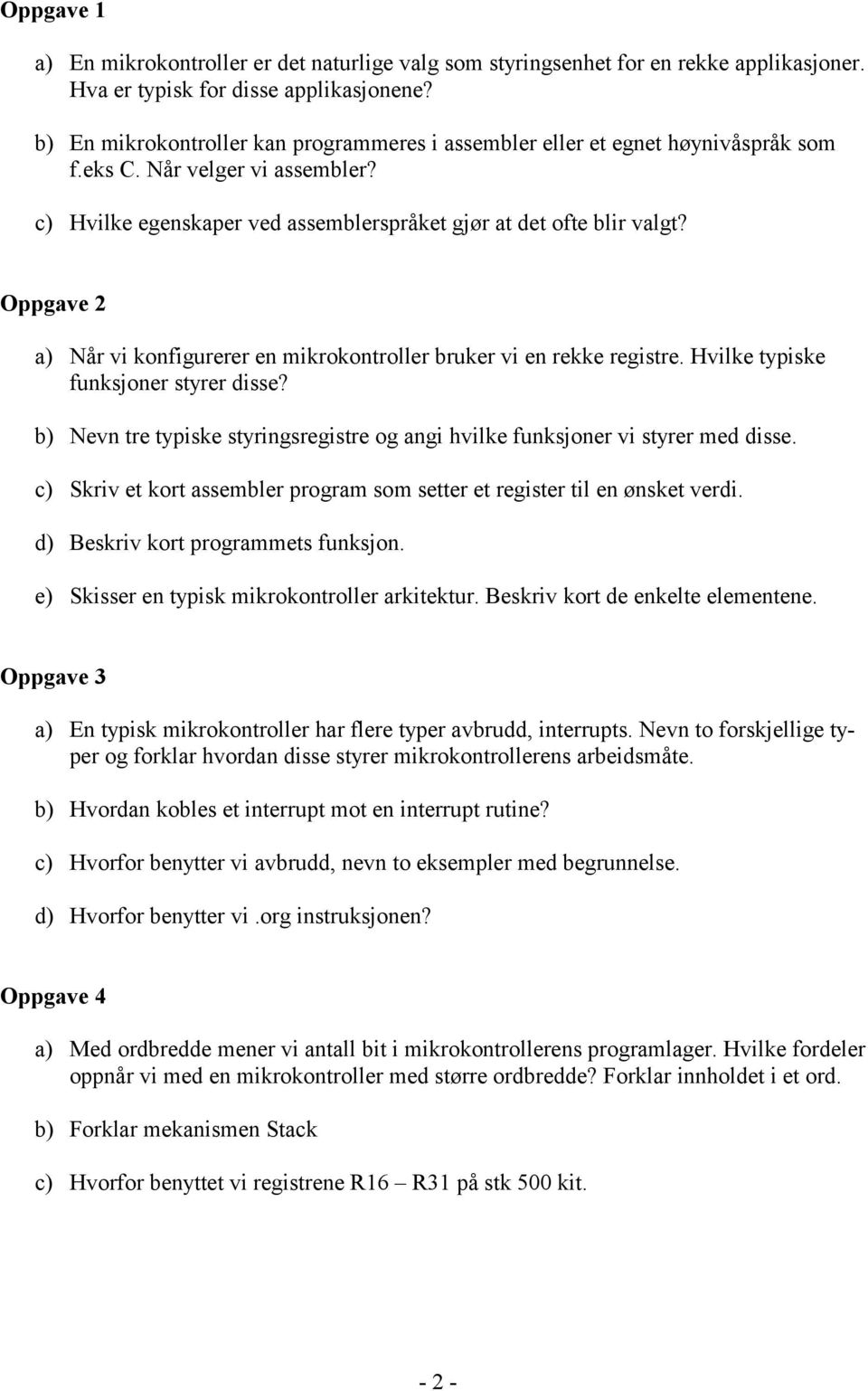 Oppgave 2 a) Når vi konfigurerer en mikrokontroller bruker vi en rekke registre. Hvilke typiske funksjoner styrer disse?