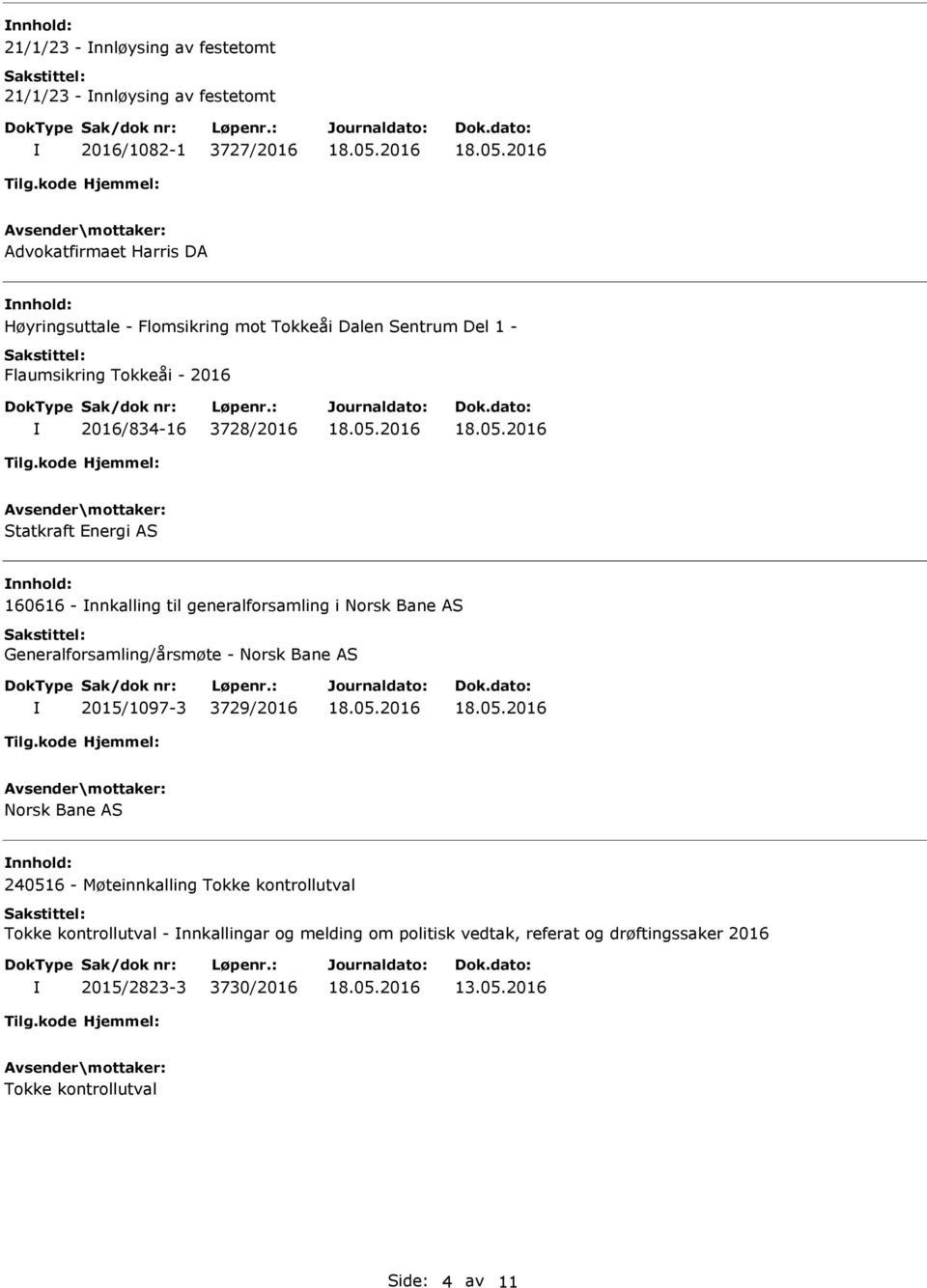 generalforsamling i Norsk Bane S Generalforsamling/årsmøte - Norsk Bane S 2015/1097-3 3729/2016 Norsk Bane S nnhold: 240516 - Møteinnkalling Tokke