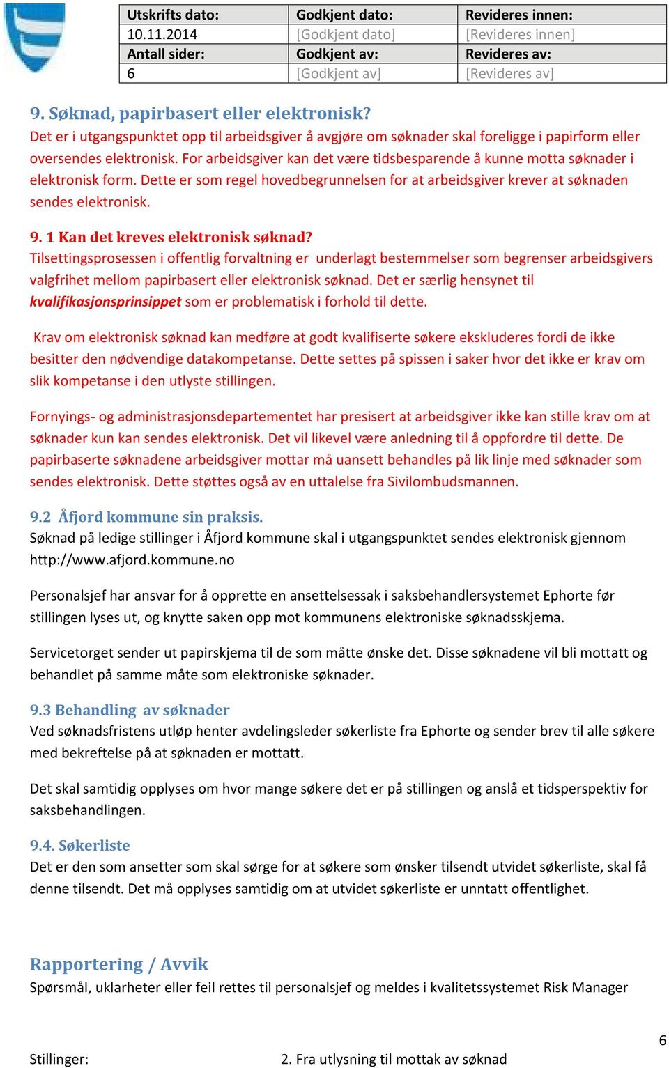 1 Kan det kreves elektronisk søknad? Tilsettingsprosessen i offentlig forvaltning er underlagt bestemmelser som begrenser arbeidsgivers valgfrihet mellom papirbasert eller elektronisk søknad.