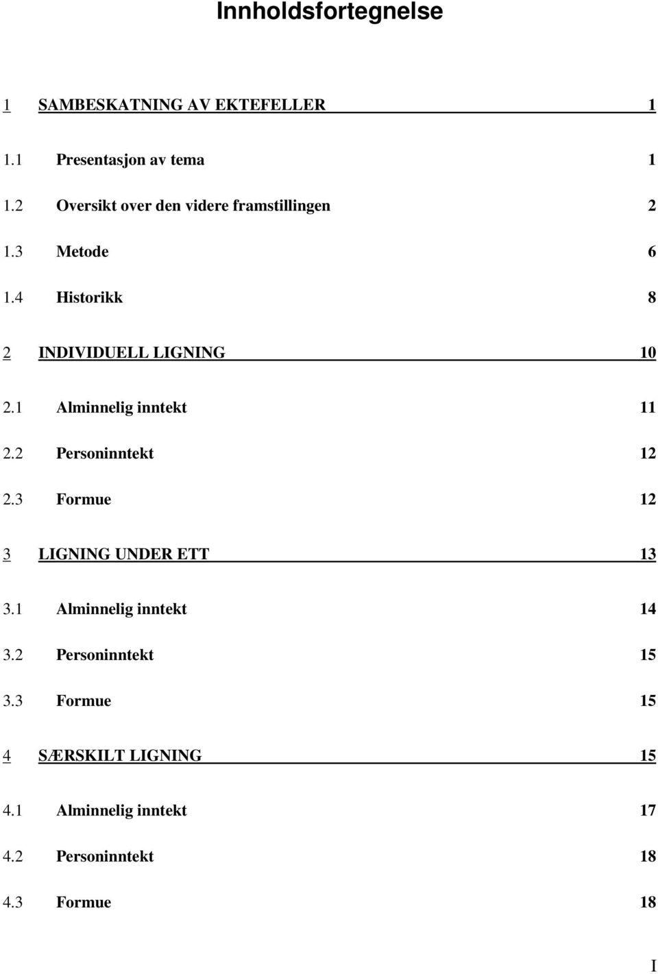 1 Alminnelig inntekt 11 2.2 Personinntekt 12 2.3 Formue 12 3 LIGNING UNDER ETT 13 3.