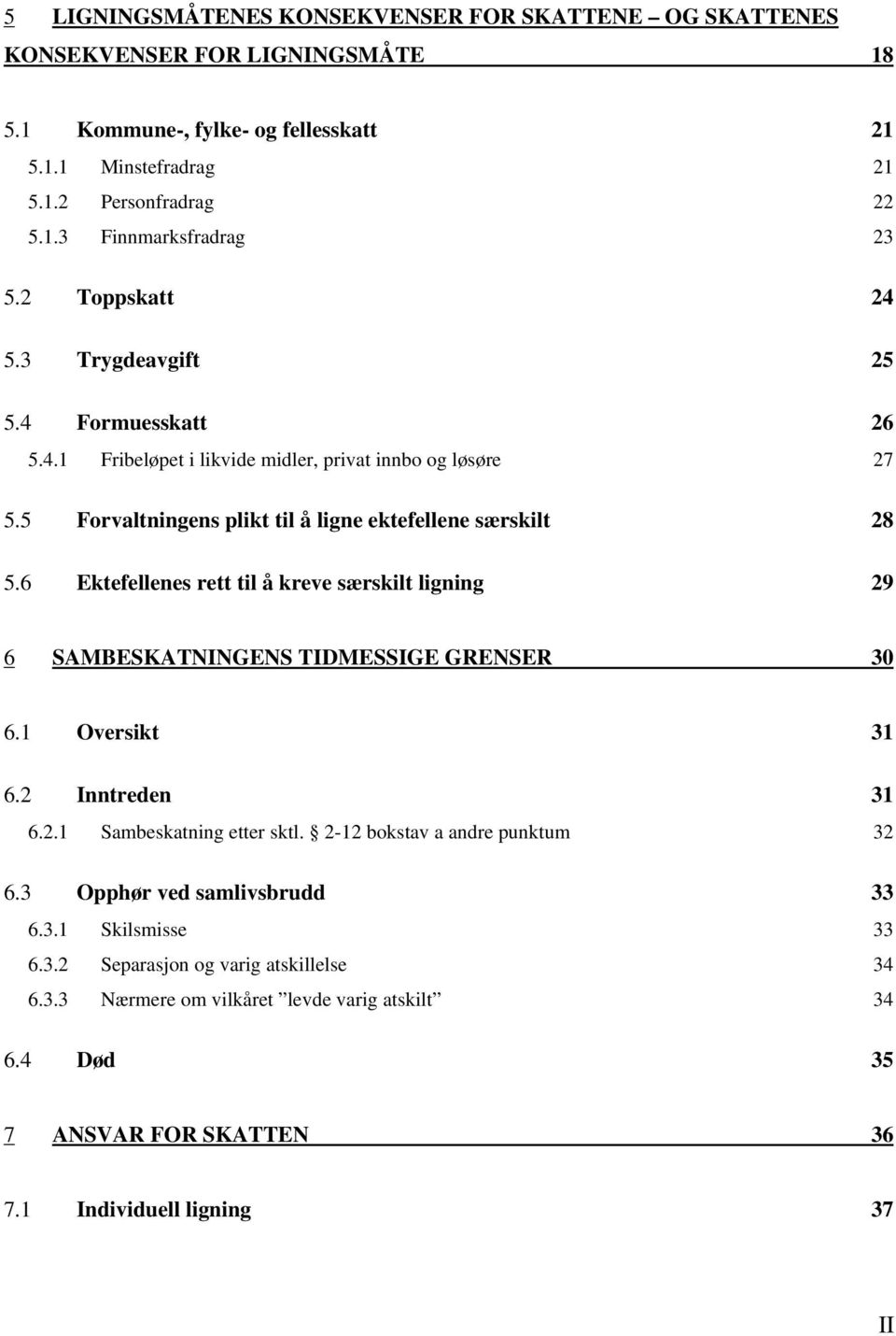 6 Ektefellenes rett til å kreve særskilt ligning 29 6 SAMBESKATNINGENS TIDMESSIGE GRENSER 30 6.1 Oversikt 31 6.2 Inntreden 31 6.2.1 Sambeskatning etter sktl. 2-12 bokstav a andre punktum 32 6.