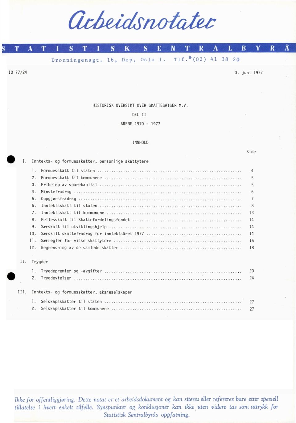 Fellesskatt til Skattefordelingsfondet 14 9. S.Trskatt til utviklingshjelp 14 10. Saerskilt skattefradrag for inntektsáret 1977 14 11. So^regler for visse skattytere 15 12.