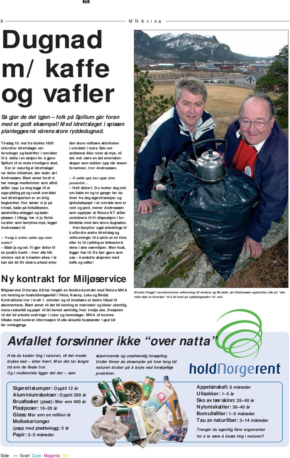 Det er naturlig at idrettslaget tar dette initiativet, sier leder Jarl Andreassen. Blant annet fordi vi har mange medlemmer som alltid stiller opp.