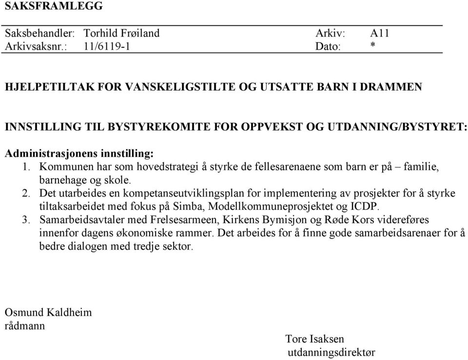 Kommunen har som hovedstrategi å styrke de fellesarenaene som barn er på familie, barnehage og skole. 2.