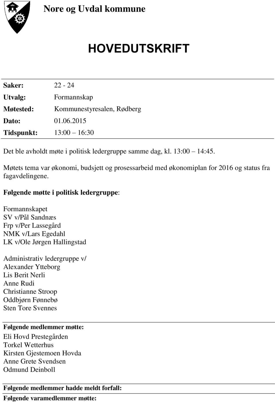 Møtets tema var økonomi, budsjett og prosessarbeid med økonomiplan for 2016 og status fra fagavdelingene.