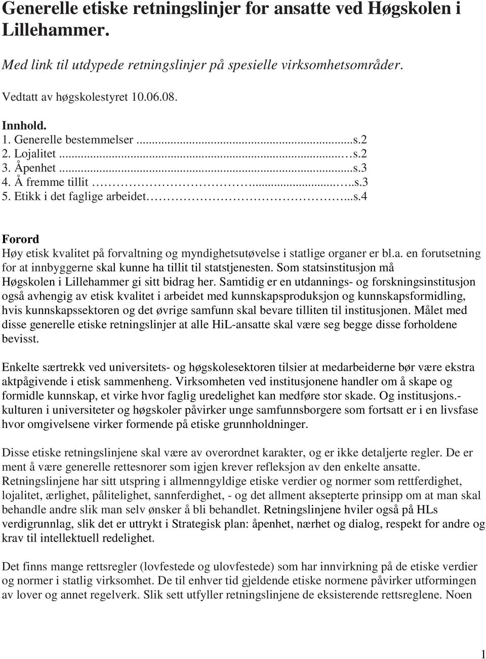 Som statsinstitusjon må Høgskolen i Lillehammer gi sitt bidrag her.