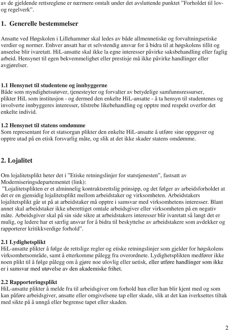 Enhver ansatt har et selvstendig ansvar for å bidra til at høgskolens tillit og anseelse blir ivaretatt. HiL-ansatte skal ikke la egne interesser påvirke saksbehandling eller faglig arbeid.