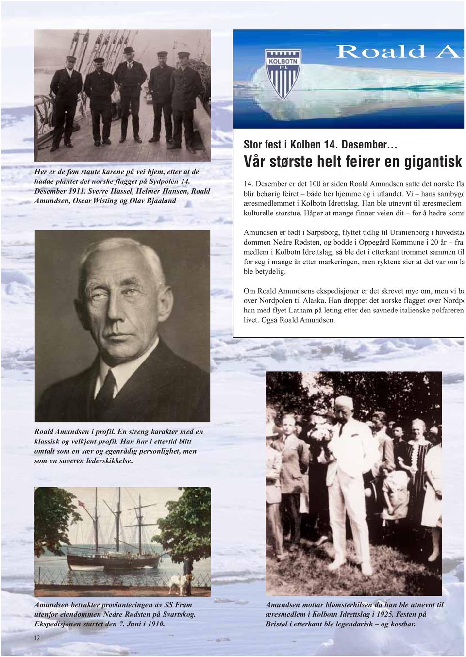 Desember er det 100 år siden Roald Amundsen satte det norske fla blir behørig feiret både her hjemme og i utlandet. Vi hans sambygd æresmedlemmet i Kolbotn Idrettslag.