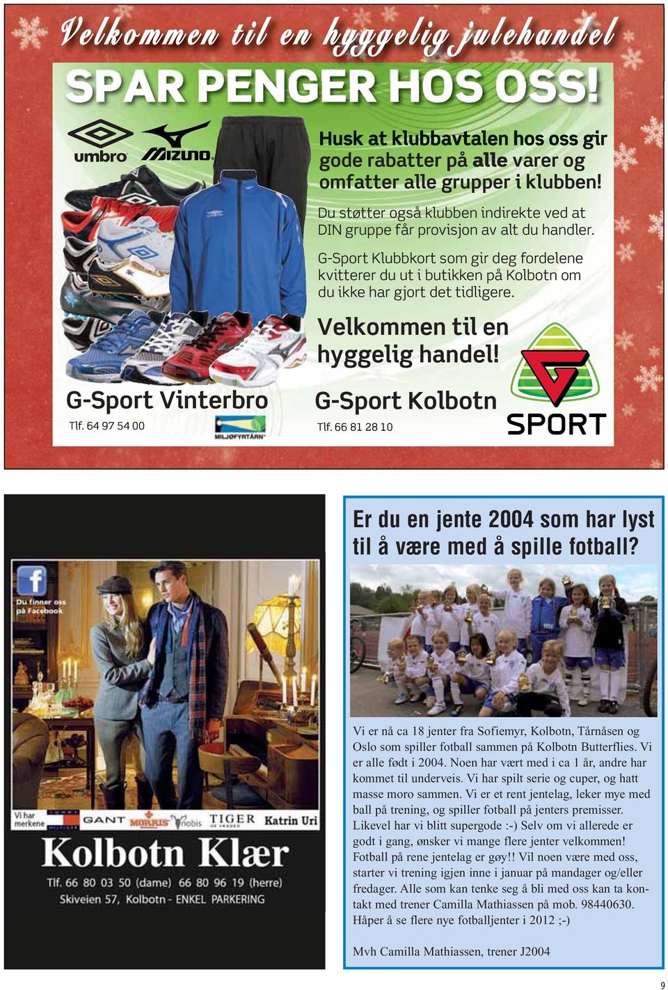 G-Sport Klubbkort som gir deg fordelene kvitterer du ut i butikken på Kolbotn om du ikke har gjort det tidligere. Velkommen til en hyggelig handel! G-Sport Vinterbro Tlf.